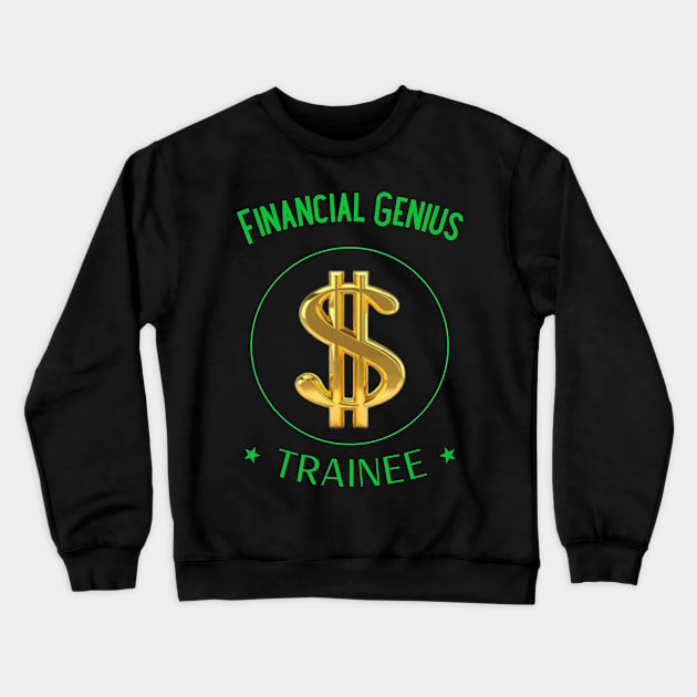 Financial Genius, Trainee Crewneck Sweatshirt by DiMarksales